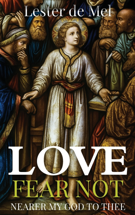 Kniha Love Fear Not Nearer My God to Thee Lester de Mel