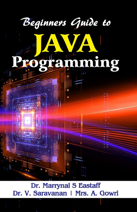 Könyv BEGINNERS GUIDE TO JAVA PROGRAMMING Dr. V. Sarava... Dr. Marrynal S Eastaff