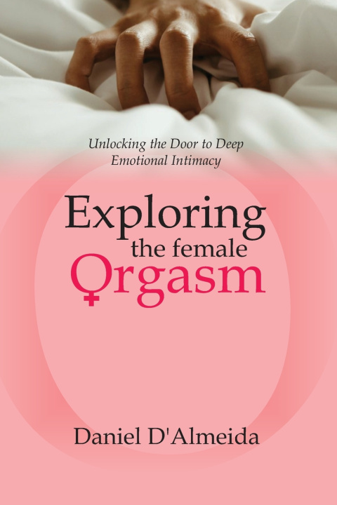 Kniha Exploring the Female Orgasm Daniel D'Almeida