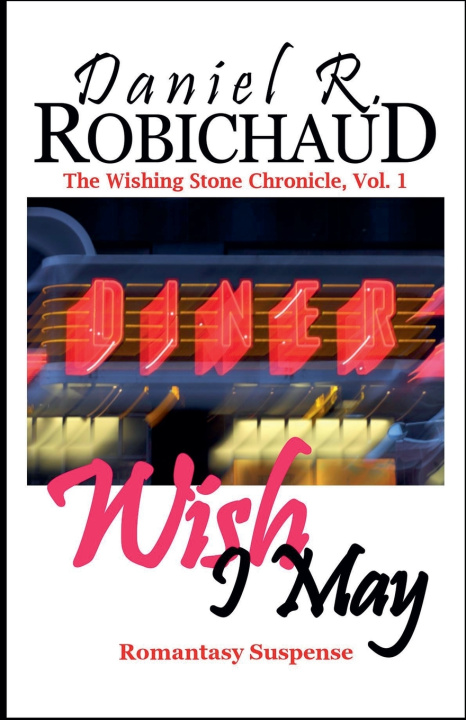 Kniha Wish I May Daniel R. Robichaud