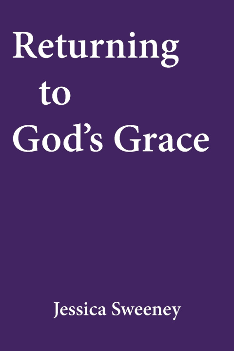 Kniha Returning to God's Grace Jessica Sweeney