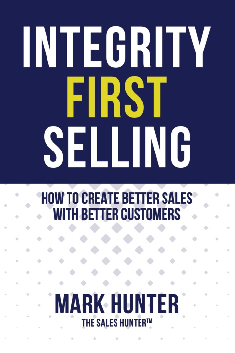 Kniha Integrity First Selling Mark Hunter