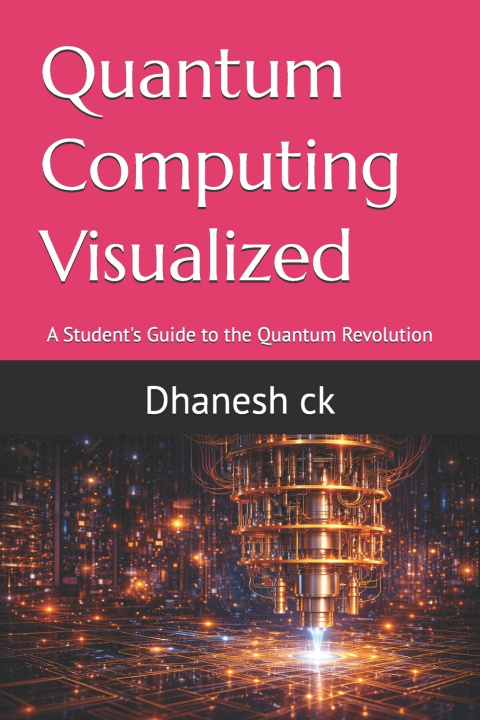 Könyv Quantum Computing Visualized Dhanesh CK