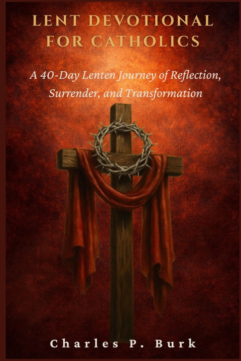 Kniha LENT DEVOTIONAL FOR CATHOLICS Charles P. Burk