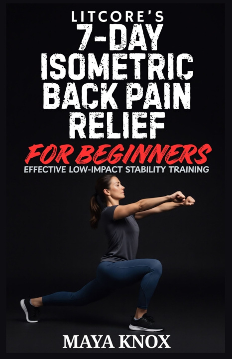 Kniha Litcore's 7-Day Isometric Back Pain Relief for Beginners Maya Knox