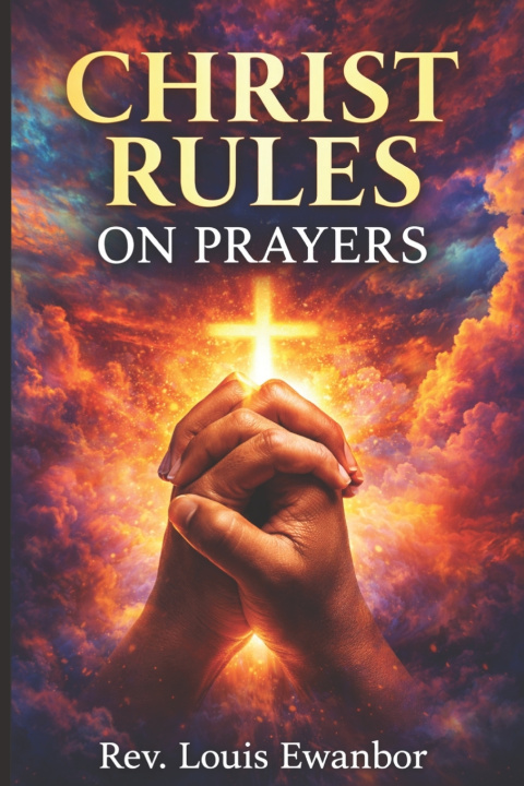 Kniha CHRIST RULES ON PRAYERS Louis Ewanbor