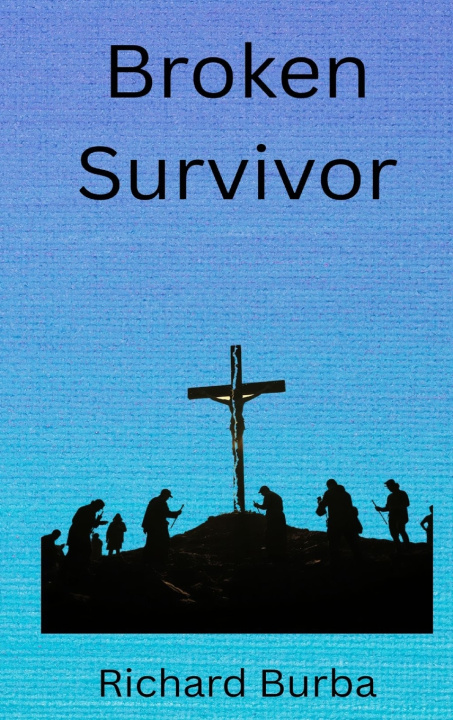 Kniha Broken Survivor RICHARD E BURBA