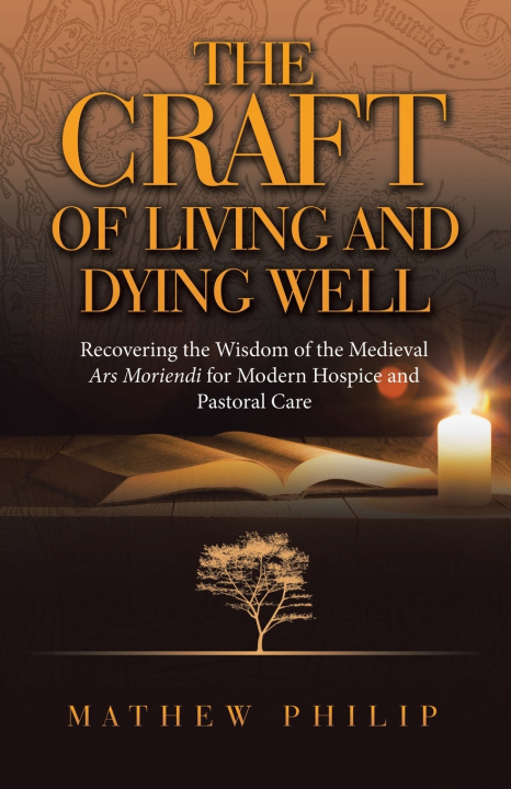 Kniha THE CRAFT OF LIVING AND DYING WELL Mathew Philip