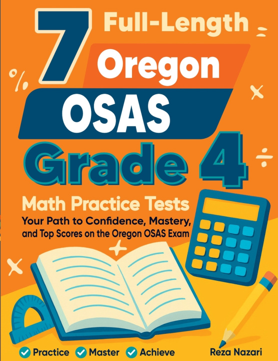 Kniha 7 Full-Length Oregon OSAS Grade 4 Math Practice Tests Reza Nazari