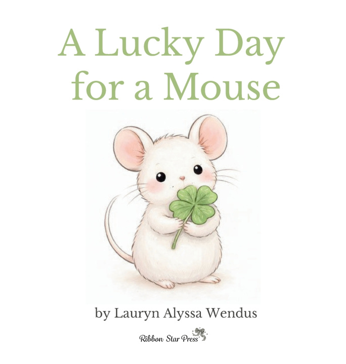 Knjiga A Lucky Day for a Mouse Lauryn Alyssa Wendus