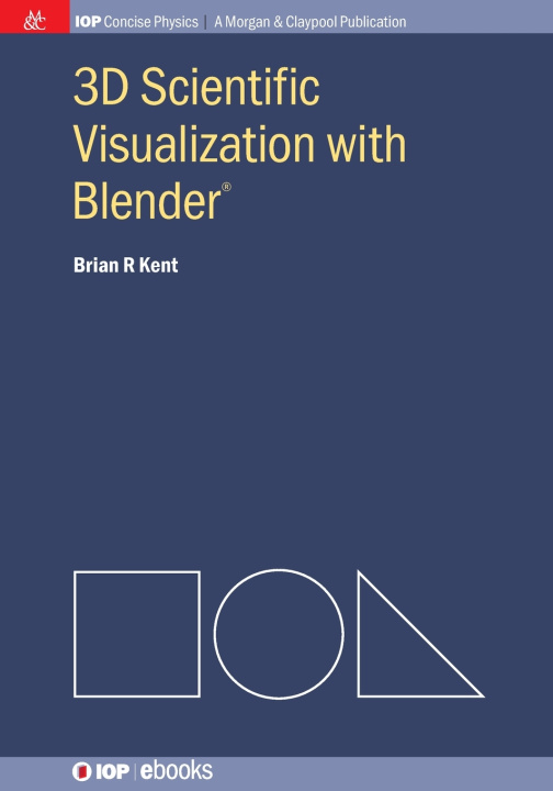 Kniha 3D Scientific Visualization with Blender® Brian R Kent
