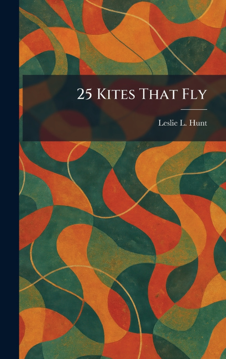 Kniha 25 Kites That Fly Leslie L. Hunt