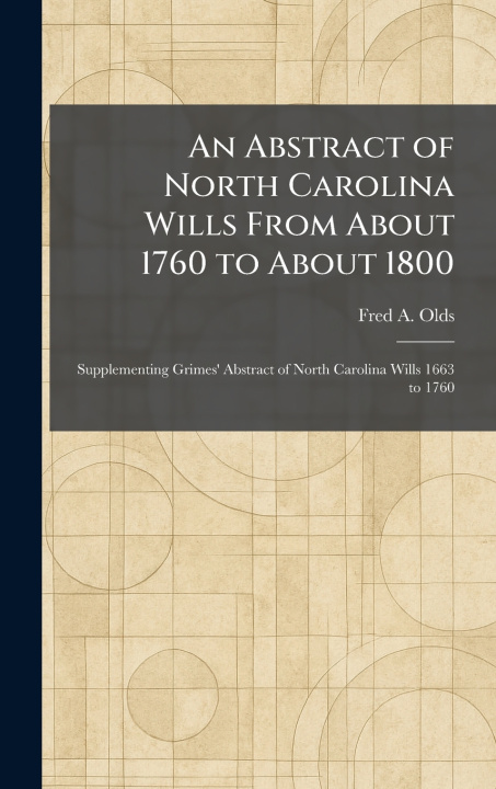 Kniha An Abstract of North Carolina Wills From About 1760 to About 1800 Fred A. Olds