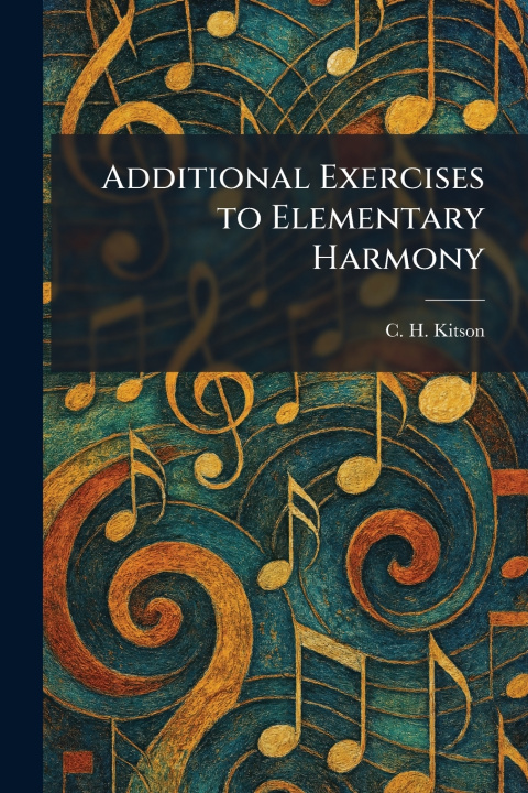 Kniha Additional Exercises to Elementary Harmony C. H. Kitson