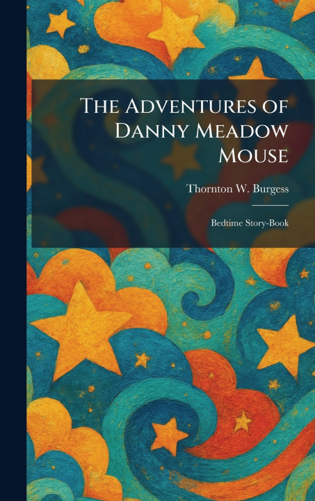 Kniha The Adventures of Danny Meadow Mouse Thornton W. Burgess