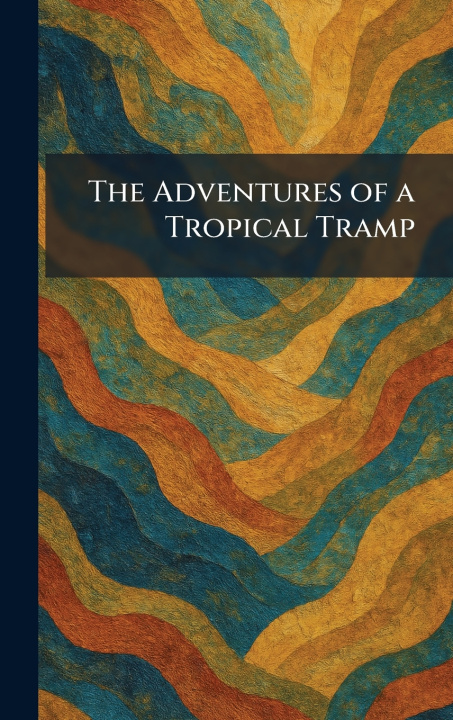 Knjiga The Adventures of a Tropical Tramp Mead New York Dodd