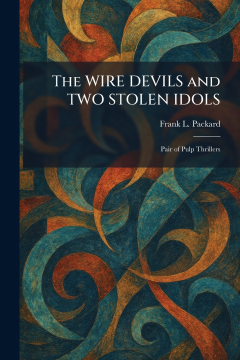 Kniha The WIRE DEVILS and TWO STOLEN IDOLS Frank L. Packard
