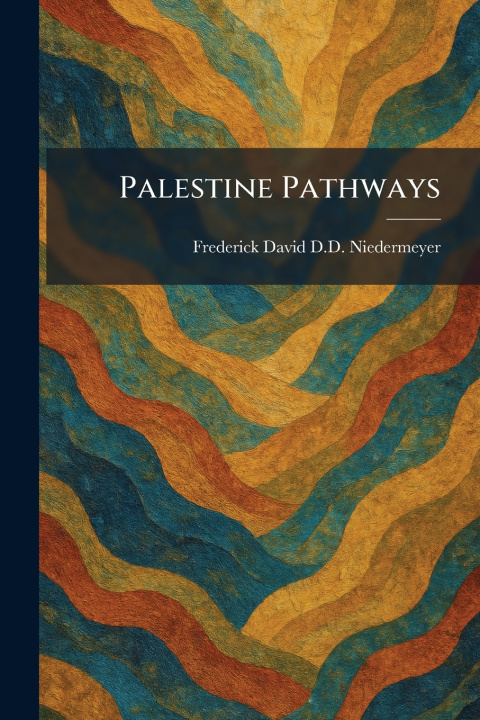 Könyv Palestine Pathways Frederick David D.D. Niedermeyer