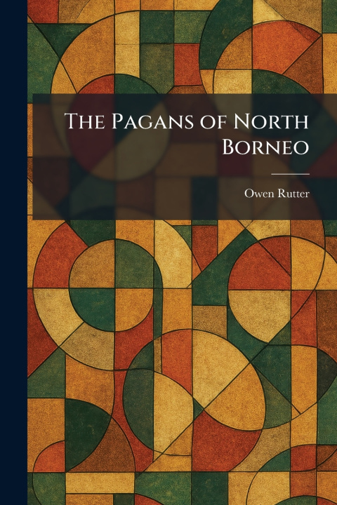 Kniha The Pagans of North Borneo Owen Rutter