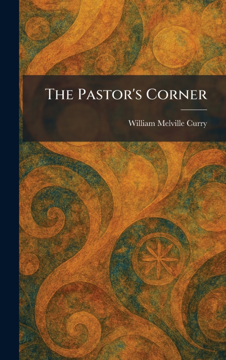 Kniha The Pastor's Corner William Melville Curry