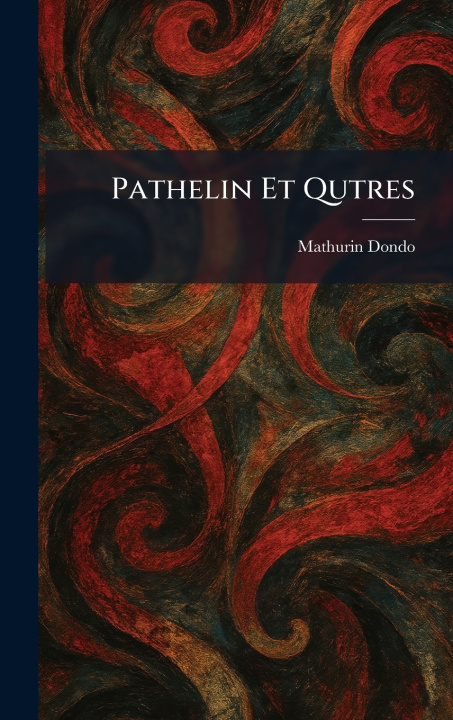 Kniha Pathelin Et Qutres Mathurin Dondo