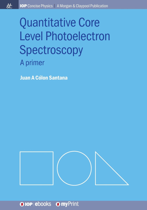 Kniha Quantitative Core Level Photoelectron Spectroscopy Juan A Colón Santana