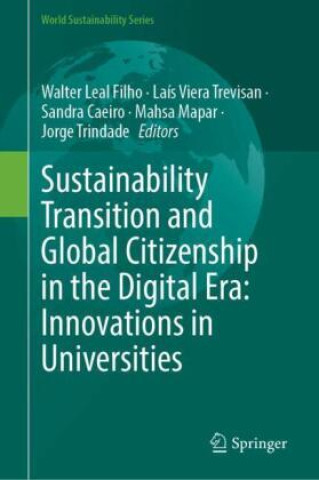 Kniha Sustainability Transition and Global Citizenship in the Digital Era: Innovations in Universities Walter Leal Filho