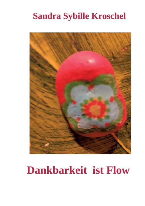 Kniha Dankbarkeit ist Flow Sandra Kroschel
