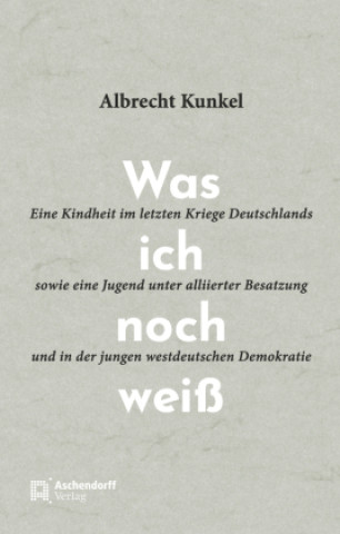 Kniha Was ich noch weiß Albrecht Kunkel