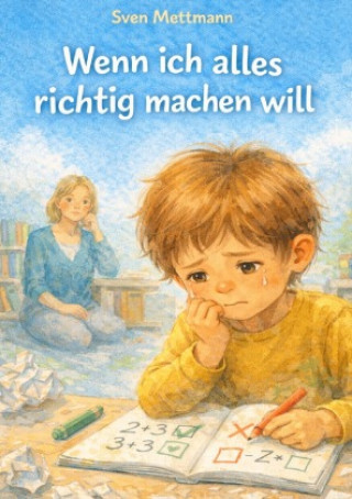 Knjiga Wenn ich alles richtig machen will Sven Mettmann