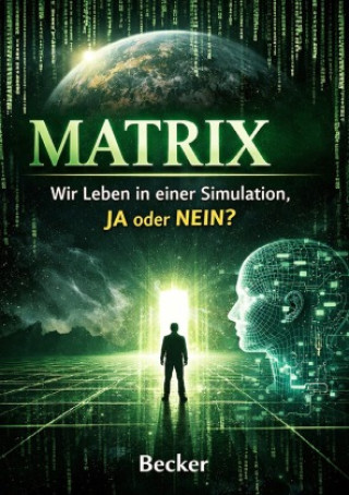 Kniha Matrix I Wir Leben in einer Simulation, JA oder NEIN Felix Becker