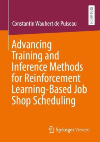 Książka Advancing Training and Inference Methods for Reinforcement Learning-Based Job Shop Scheduling Constantin Waubert de Puiseau