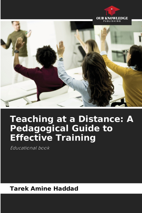 Kniha Teaching at a Distance: A Pedagogical Guide to Effective Training Tarek Amine Haddad