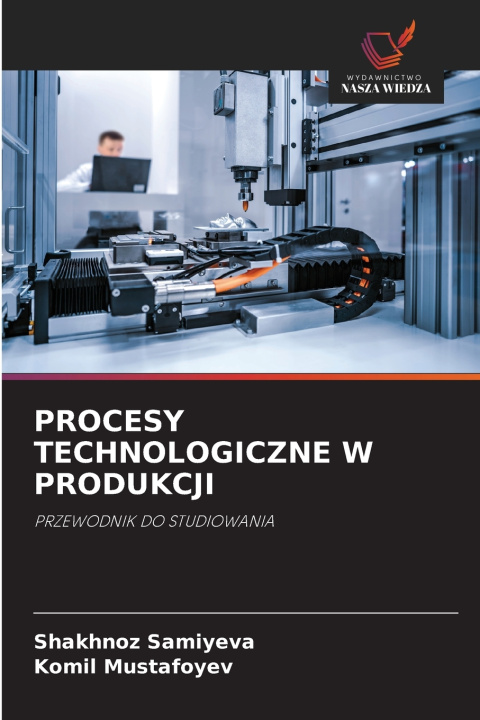 Książka PROCESY TECHNOLOGICZNE W PRODUKCJI Shakhnoz Samiyeva