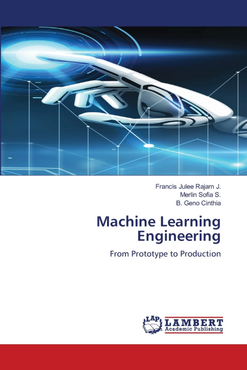 Könyv Machine Learning Engineering Francis Julee Rajam J.