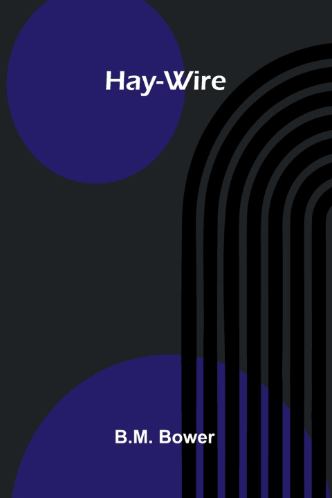 Kniha Hay-Wire B.M. Bower