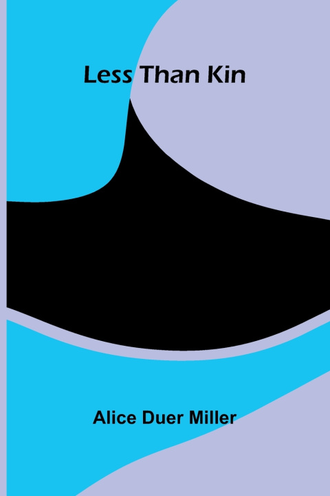 Kniha Less than kin Alice Duer Miller
