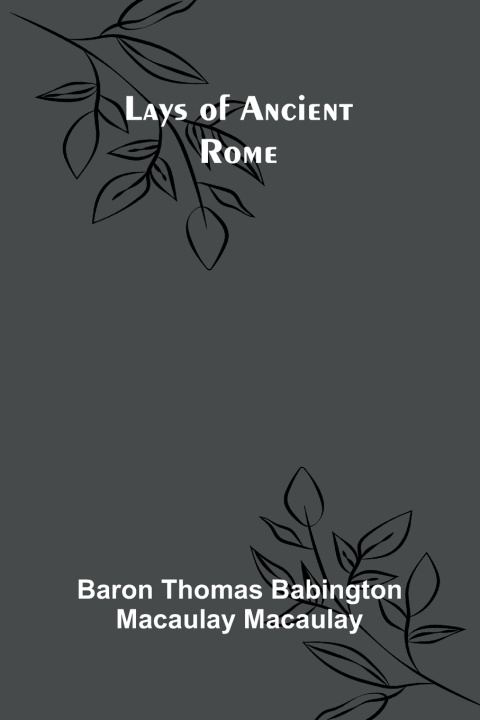 Kniha Lays of Ancient Rome B... Thomas Babington Macaulay Macaulay
