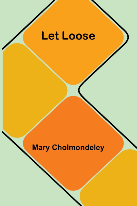 Knjiga Let Loose Mary Cholmondeley