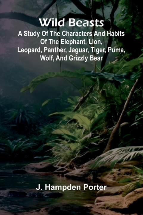 Könyv Wild beasts J. Hampden Porter