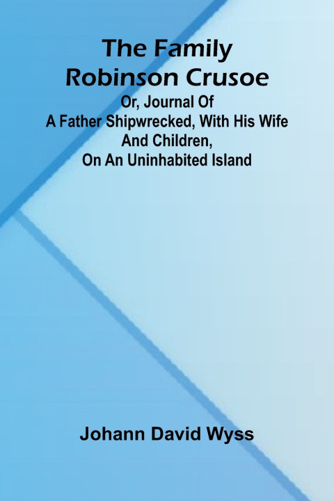 Kniha The family Robinson Crusoe Johann David Wyss