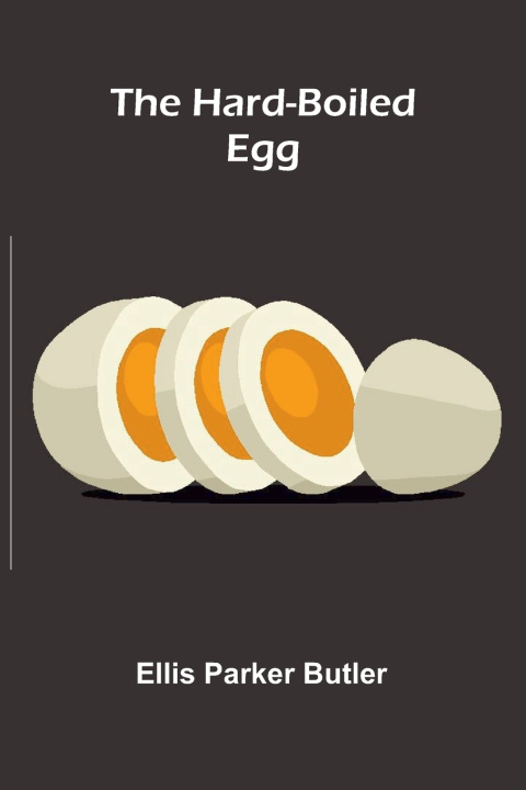 Kniha The Hard-boiled Egg Ellis Parker Butler
