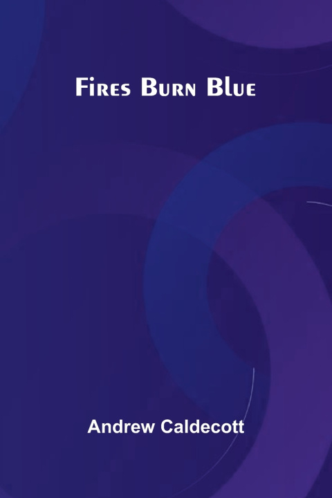 Kniha Fires Burn Blue Andrew Caldecott