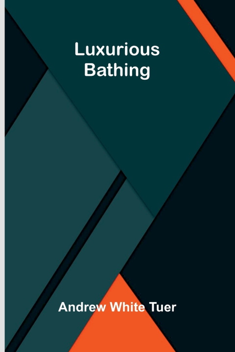 Kniha Luxurious Bathing Andrew White Tuer