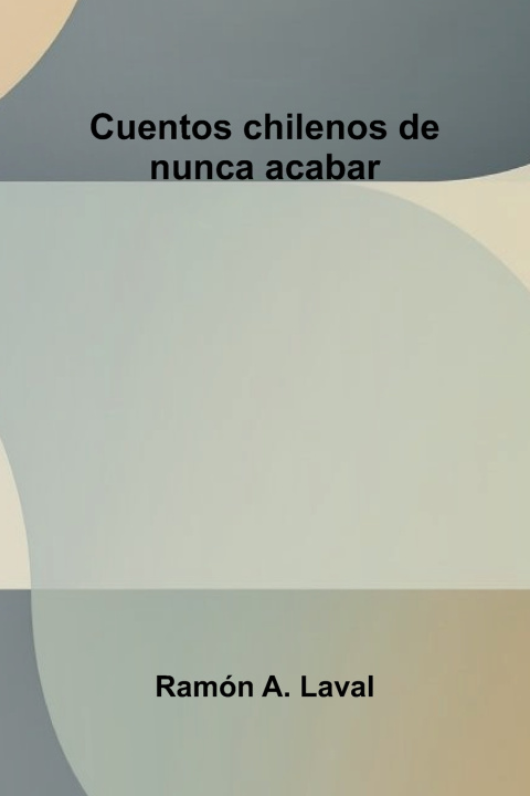 Kniha Cuentos chilenos de nunca acabar Ramón A. Laval