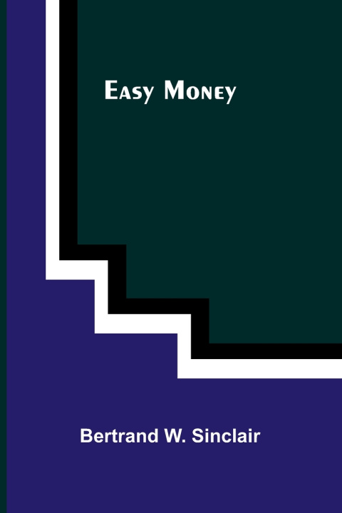 Kniha Easy money Bertrand W. Sinclair