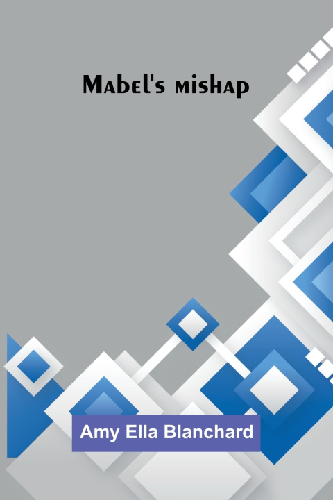 Kniha Mabel's mishap Amy Ella Blanchard