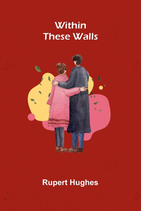 Kniha Within these walls Rupert Hughes