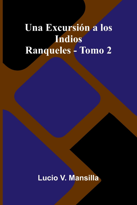Kniha Una excursión a los indios ranqueles - Tomo 2 Lucio V. Mansilla