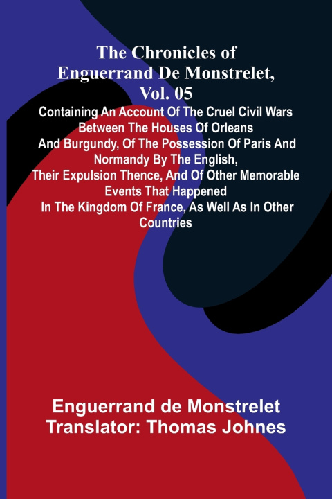 Kniha The chronicles of Enguerrand de Monstrelet, Vol. 05 Enguerrand de Monstrelet